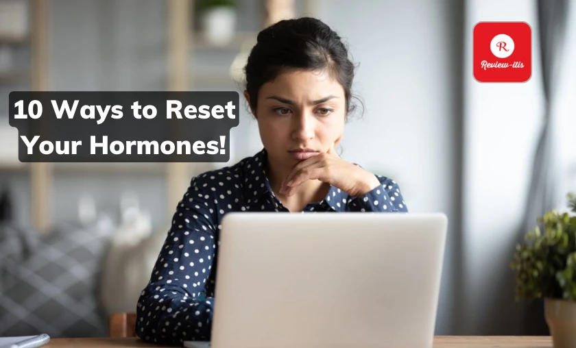 10 Ways to Reset Your Hormones! A Great Guide