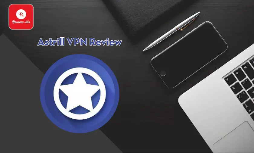 Astrill VPN Review By Review - itis