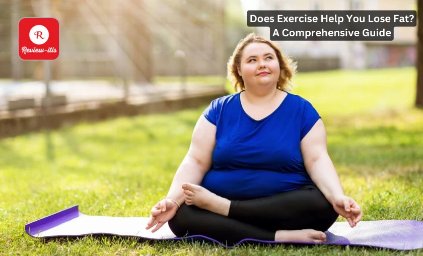 Does Exercise Help You Lose Fat A Comprehensive Guide Review-Itis