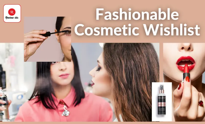 Fashionable Cosmetic Wishlist Review-Itis