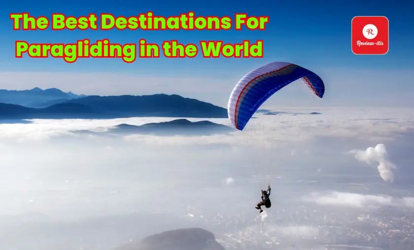 The Best Destinations For Paragliding in the World - Review-Itis