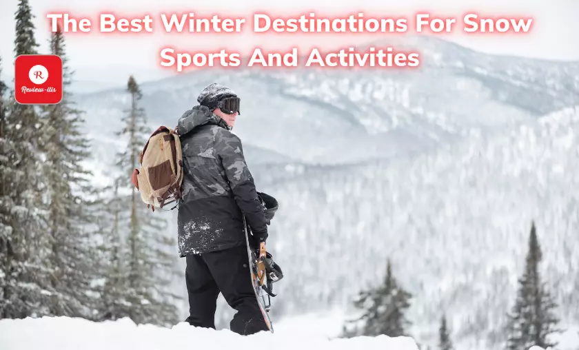 The Best Winter Destinations For Snow Sports And Activities - Review-Itis