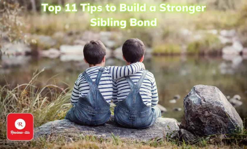 Best 11 Tips to Build a Stronger Sibling Bond (June 2023)