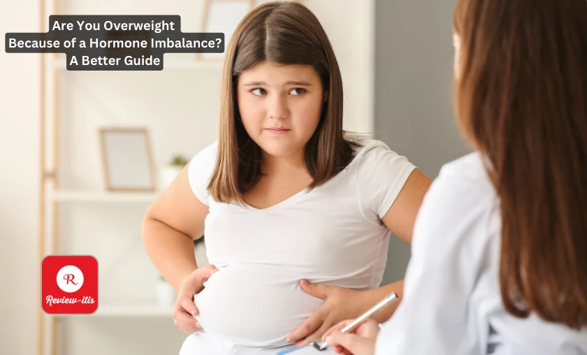 Are You Overweight Because of a Hormone Imbalance - A Better Guide Review-Itis