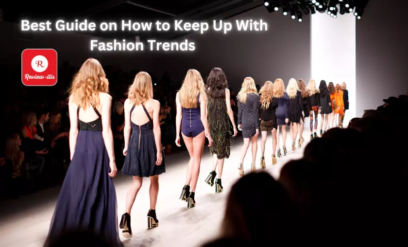 Best Guide on How to Keep Up With Fashion Trends - Review-Itis