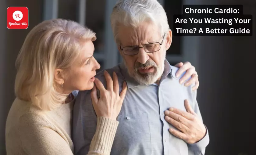 Chronic Cardio Are You Wasting Your Time A Better Guide Review-Itis