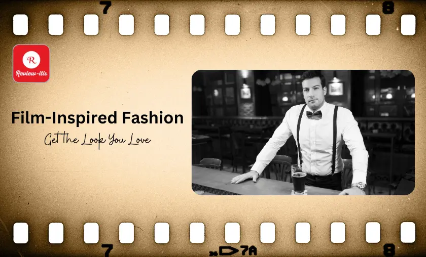 Film-Inspired Fashion - Review-Itis