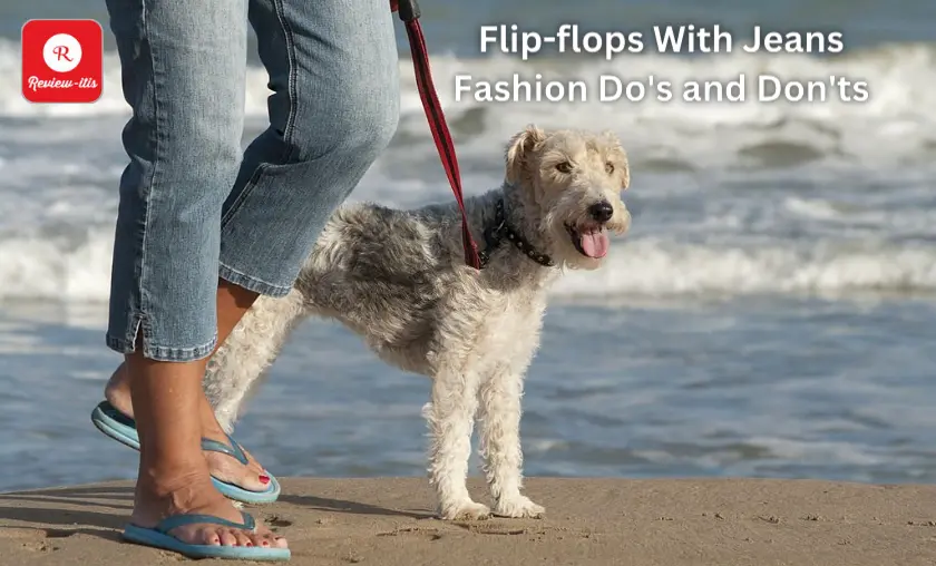 Flip-flops With Jeans: Fashion Do's and Don'ts - Review-Itis
