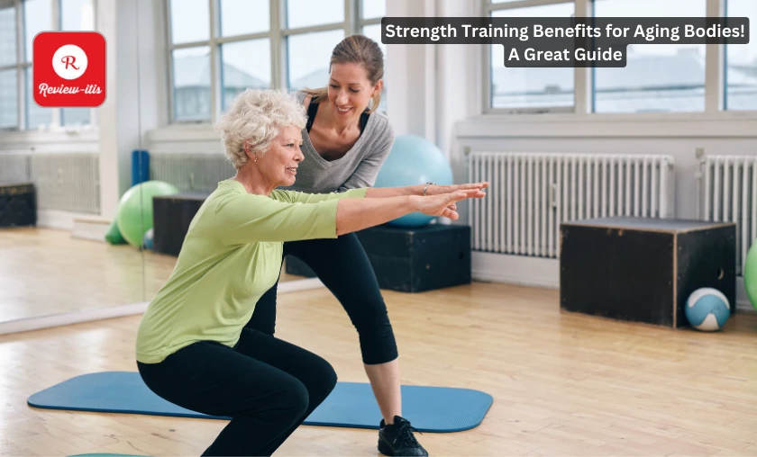 Strength Training Great Benefits for Aging Bodies! A Great Guide Review-Itis