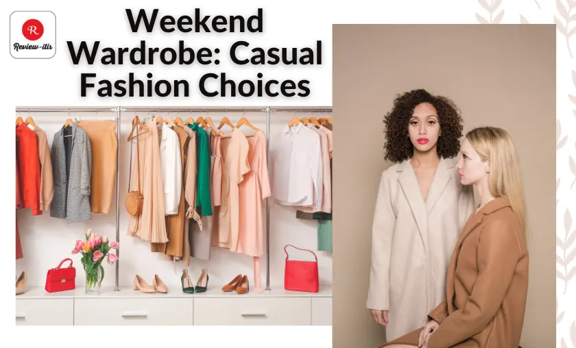 Weekend Wardrobe: Casual Fashion Choices Review - itis
