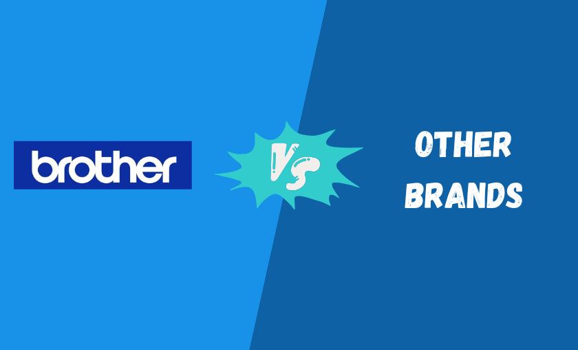 Brother vs Other Brands!