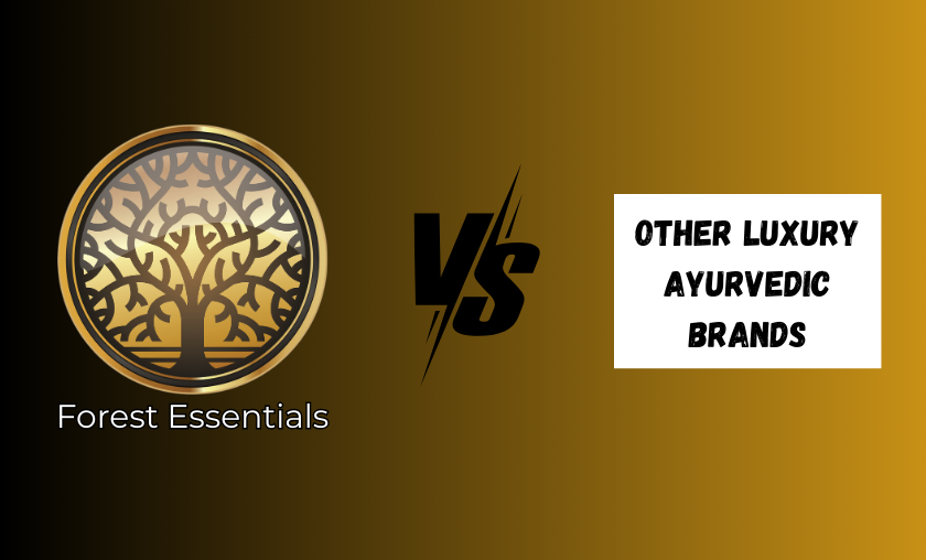 Forest Essentials vs Other Luxury Ayurvedic Brands