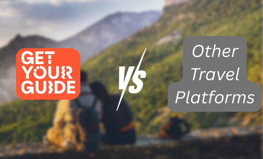 GetYourGuide vs Other Travel Platforms!